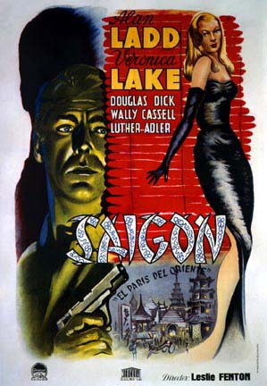 Reproduction of the famous Saigon movie poster. Veronica Lake, Alan Ladd, El Paris del Orient. Douglas Dick, Wally Cassell, Luther Adler Director Leslie Fenton