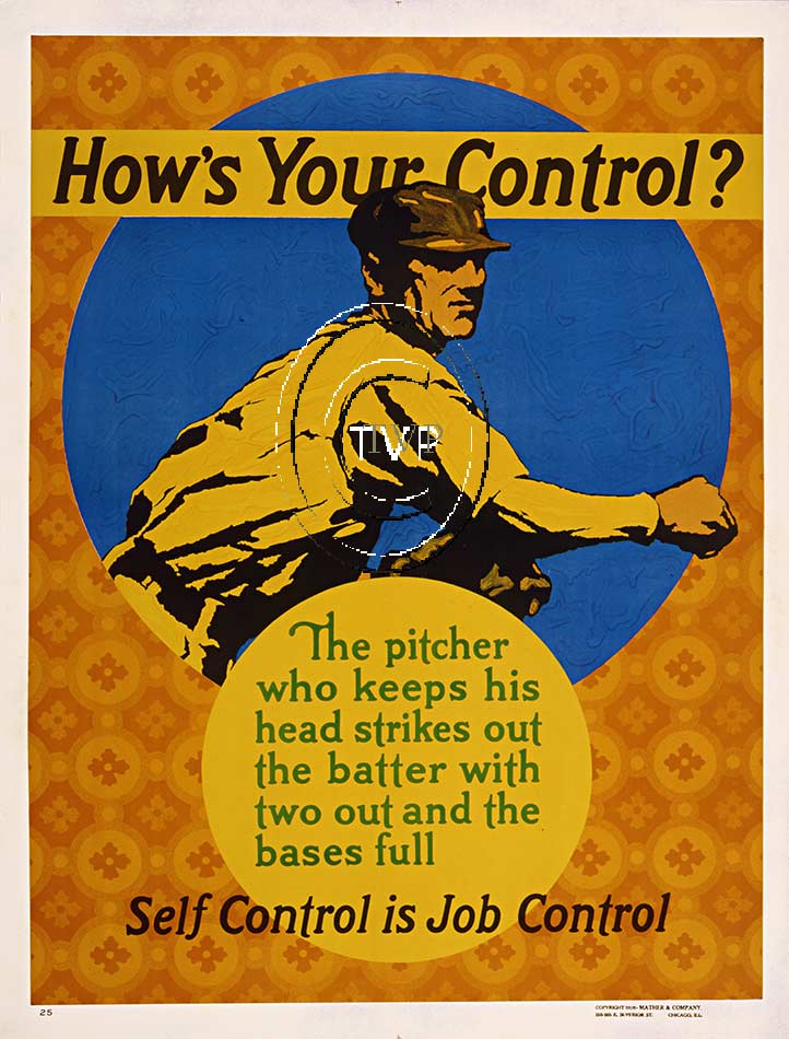 The pitcher who keeps his head strikes out the batter with two out and the bases full. Self Control is Job Control. This poster recreation mastered directly from a 1 to 1 antique poster. Printed on 230-250 gm acid-free acid free paper with long lif