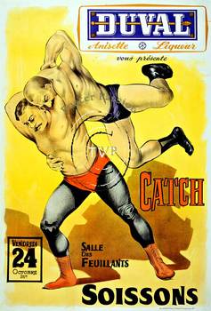 Catch Duval Salle des Feuillants Soissons. Recreation of the early 1900's wrestling poster sponsored by Duval Anisette liquors. <br>Mastered directly from a 1 to 1 file of an original stone lithograph this recreation provides you with all the fine deta