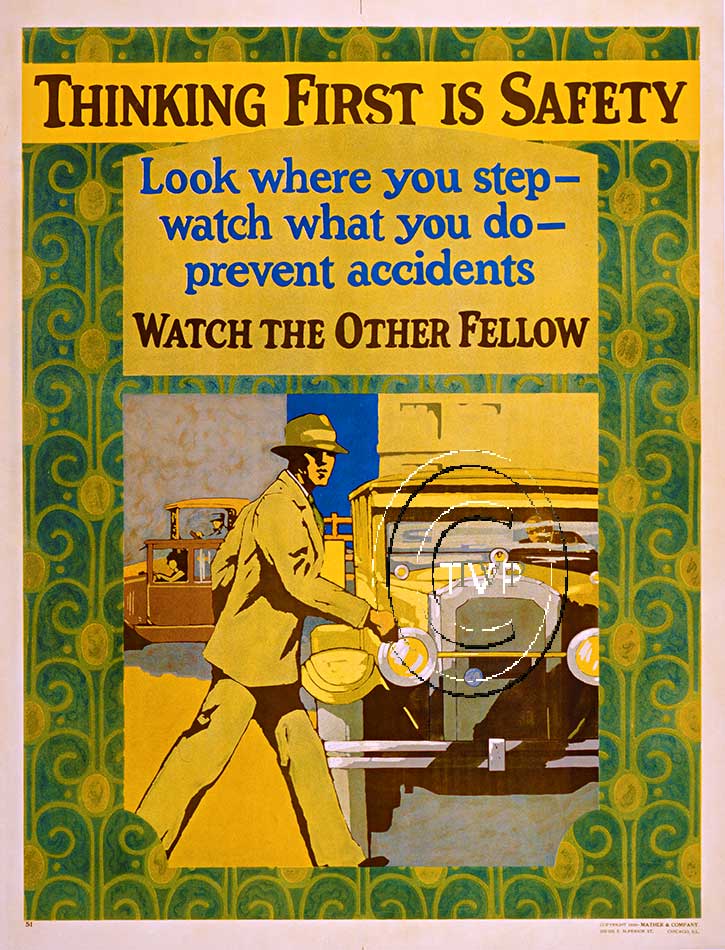 Recreation mastered directly from the antique original Thinking First is Safety. Look where you step - watch what you do - prevent accidents. Watch the Other Fellow. Mather Work Incentive Poster early 1920's. <br>poster recreation mastered directly 